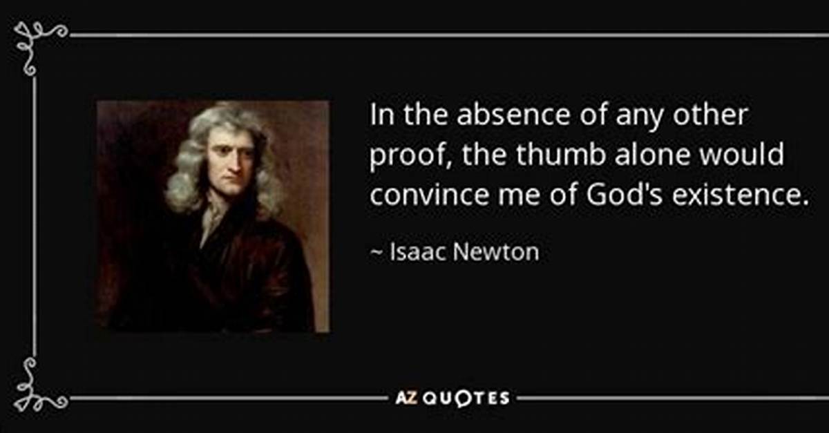 Isaac Newton: 'In the Absence of Any Other Proof, the Thumb Alone Would Convince Me of God's Existence.'
