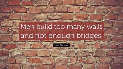 Isaac Newton: 'We Build Too Many Walls and Not Enough Bridges.'