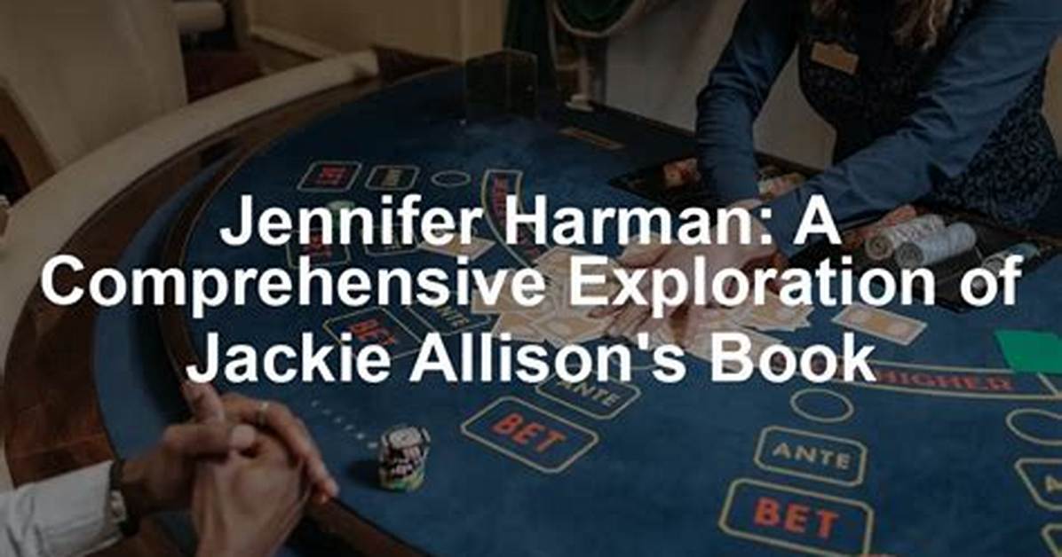 Jackie Allens Jennifer Harman Unveiled: a Comprehensive Guide to Their Impact and Legacy