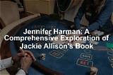 Jackie Allens Jennifer Harman Unveiled: a Comprehensive Guide to Their Impact and Legacy