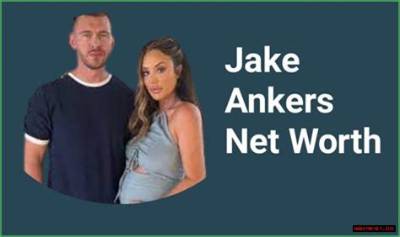 Jake Ankers Net Worth and Age: Meet Charlotte Crosby Boyfriend as the Couple Announces Pregnancy