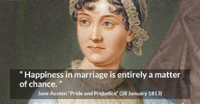 Jane Austen: 'Happiness in Marriage Is Entirely a Matter of Chance.'