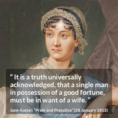 Jane Austen: 'It Is a Truth Universally Acknowledged, That a Single Man in Possession of a Good Fortune, Must Be in Want of a Wife.'