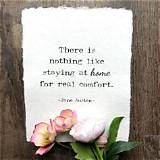 Jane Austen: 'There Is Nothing Like Staying at Home for Real Comfort.'