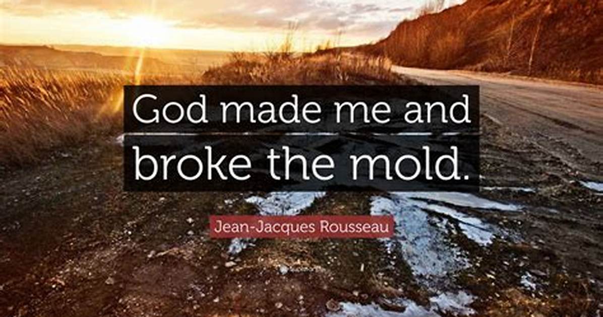 Jean-Jacques Rousseau: 'God Made Me and Broke the Mold.'