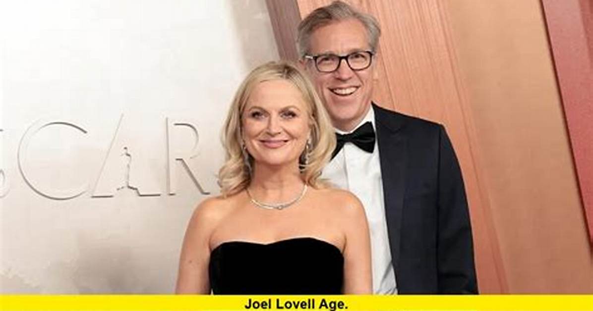 Joel Lovell Age: a Comprehensive Look at the Life, Career, and Achievements