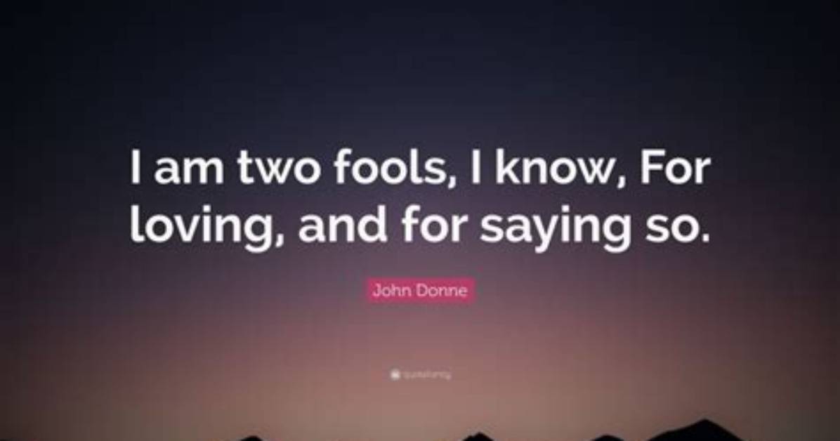 John Donne I Am Two Fools I Know for Loving and for Saying So in Whining