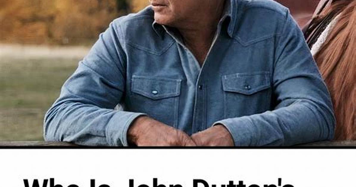 John Dutton Grandfather: Unveiling the Legacy of a Yellowstone Icon