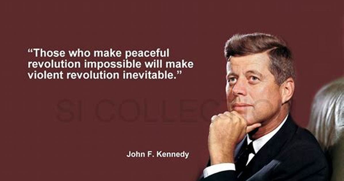 John F. Kennedy: 'Those Who Make Peaceful Revolution Impossible Will Make Violent Revolution Inevitable.'