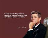 John F. Kennedy: 'Those Who Make Peaceful Revolution Impossible Will Make Violent Revolution Inevitable.'