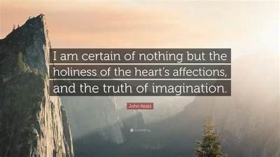 John Keats: 'I Am Certain of Nothing but the Holiness of the Heart's Affections, and the Truth of Imagination.'