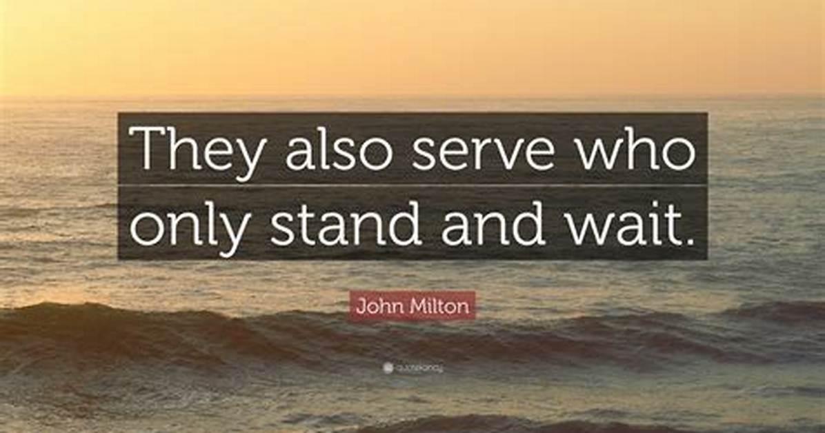 John Milton: 'They Also Serve Who Only Stand and Wait.'