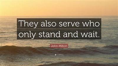 John Milton: 'They Also Serve Who Only Stand and Wait.'