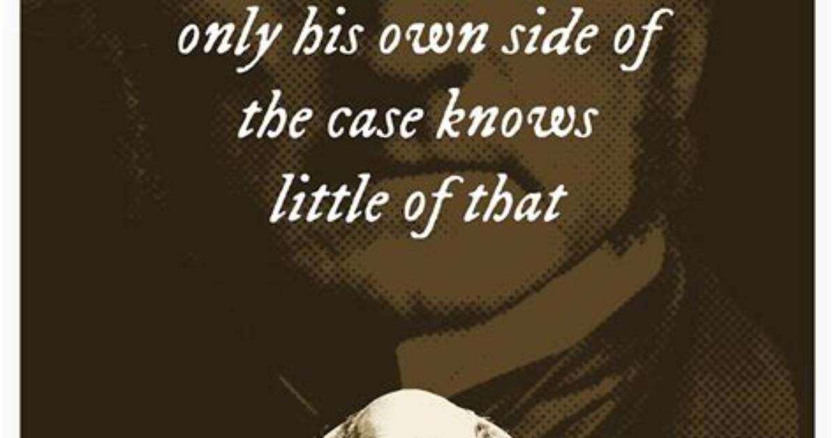 John Stuart Mill He Who Knows Only His Own Side of the Case Knows Little Of