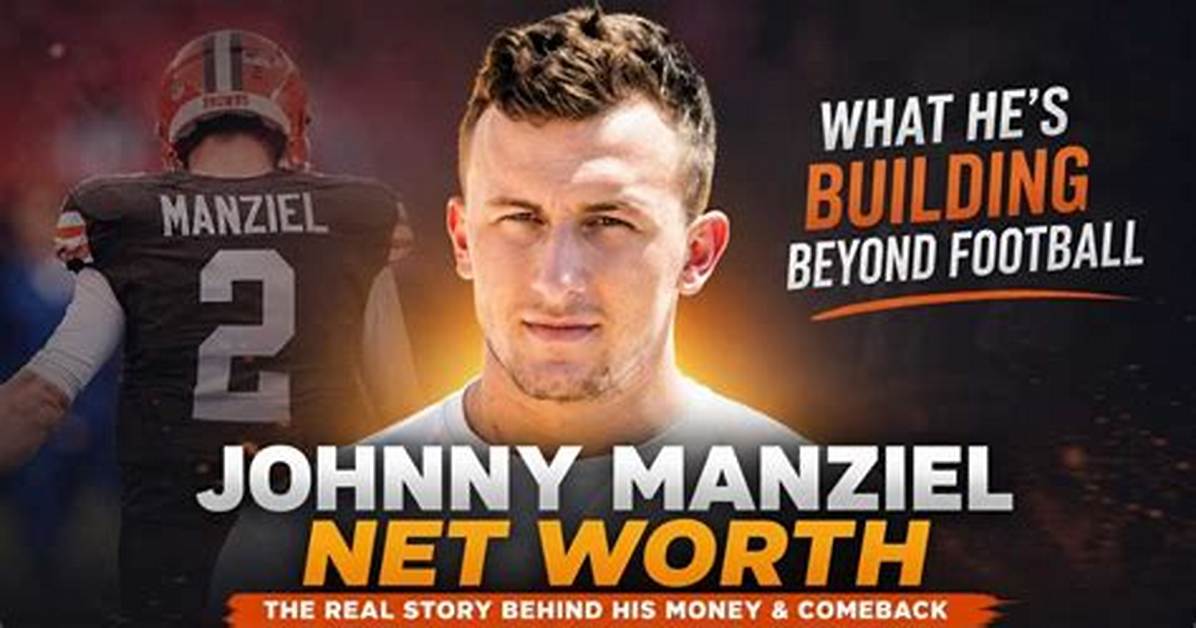 Johnny Manziel’s Net Worth, Biography, Fact, Career, Awards and Life Story