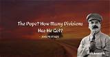 Joseph Stalin: 'The Pope? How Many Divisions Has He Got?'