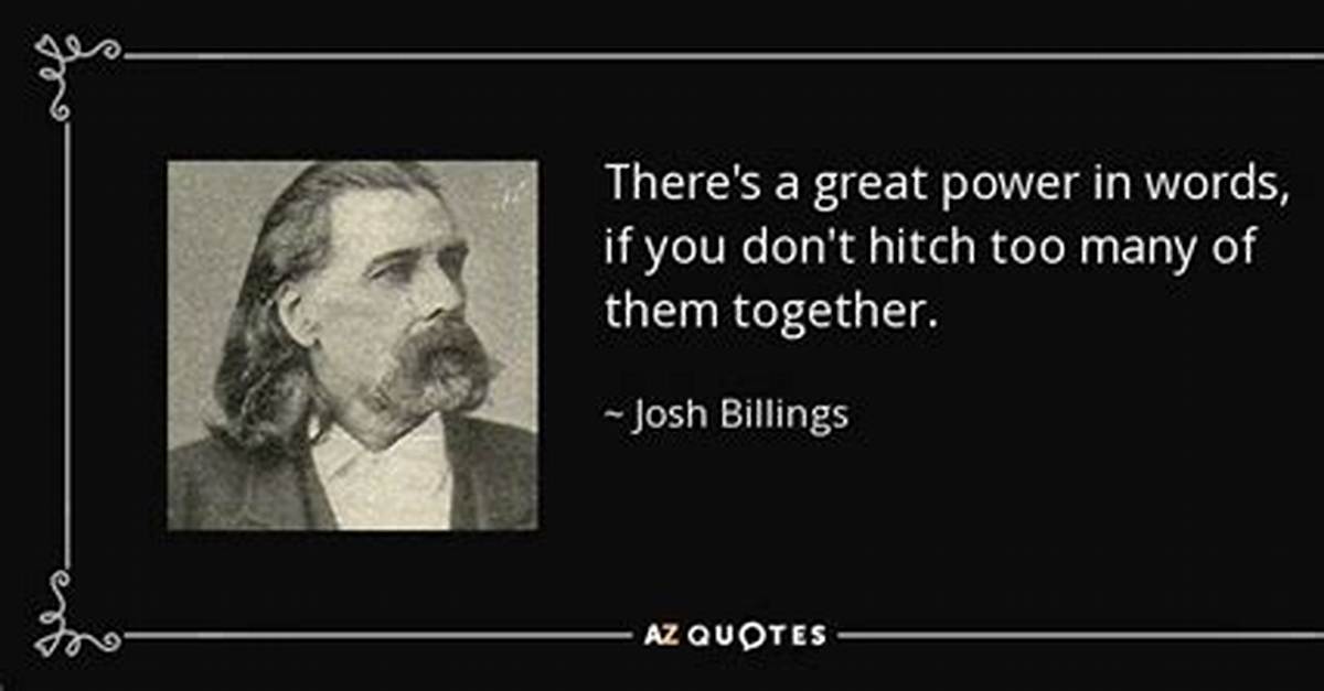 Josh Billings There S a Great Power in Words If You Don T Hitch Too Many of Them