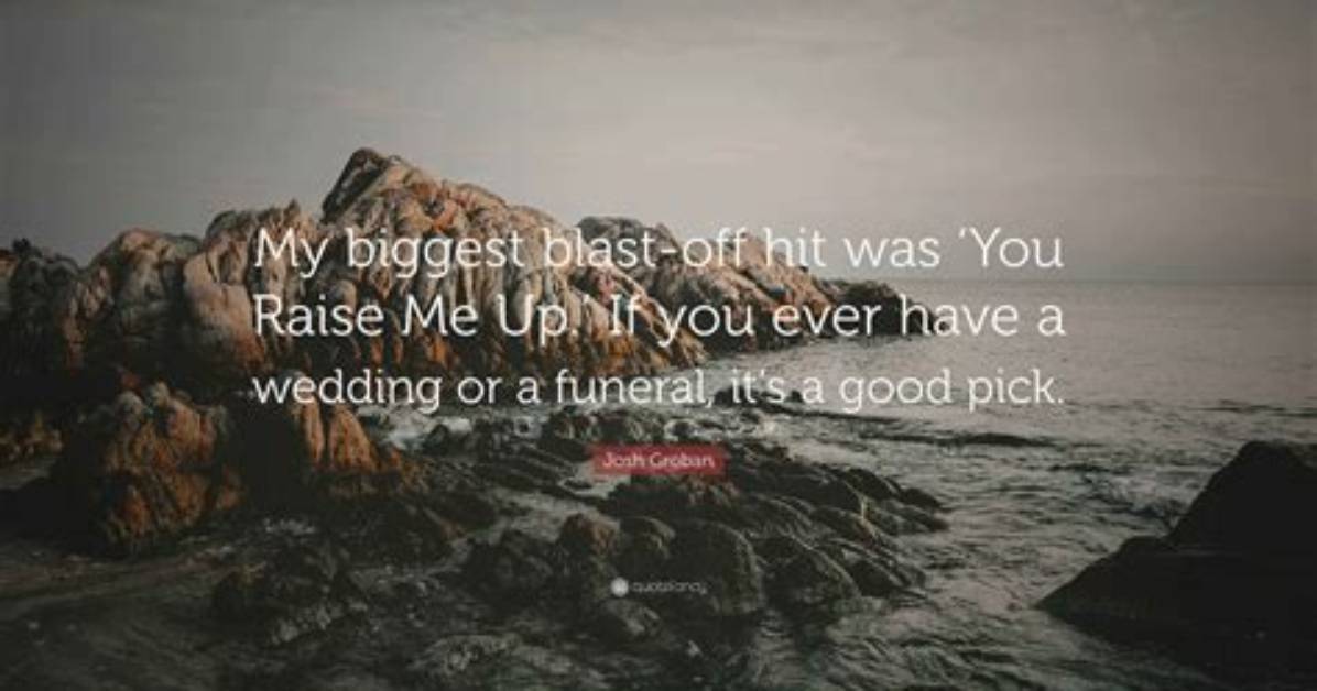Josh Groban My Biggest Blast off Hit Was You Raise Me up If You Ever Have a Wedding or a Funeral It S a Good