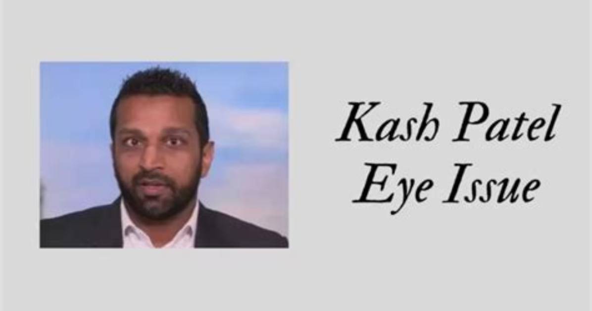 Kash Patel Lazy Eye: a Comprehensive Exploration