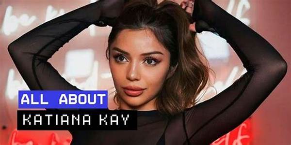 Katiana Kay: Unveiling the Rising Star's Journey to Success