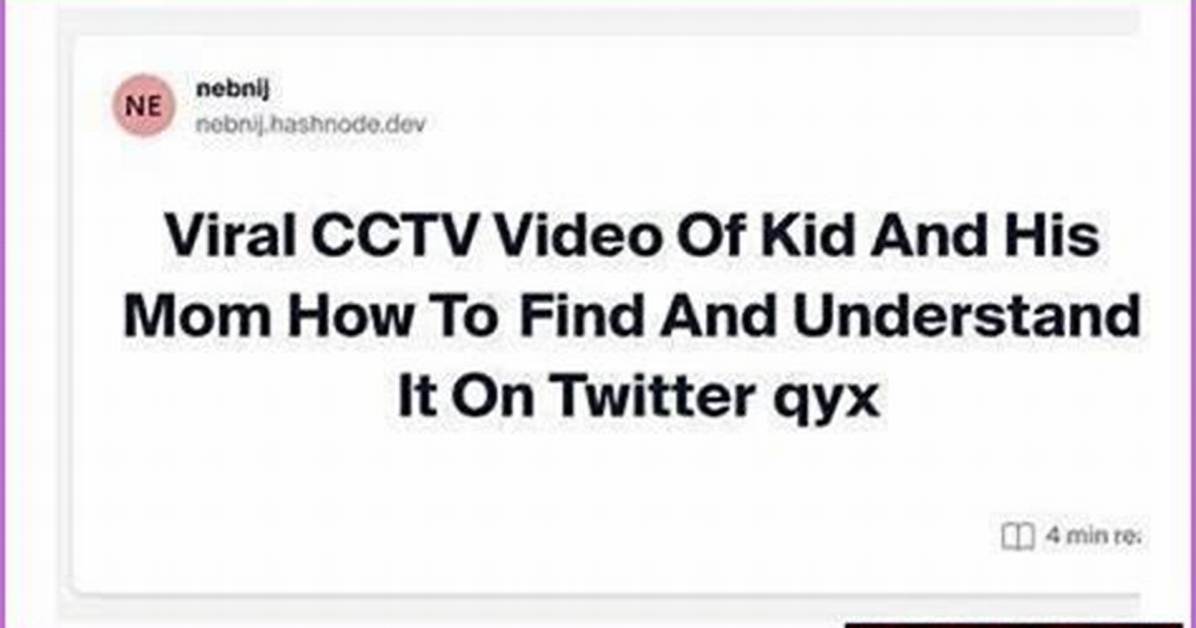 Kid and Mom Cctv Video Full: Understanding the Context and Importance