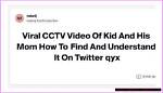 Kid and Mom Cctv Video Full: Understanding the Context and Importance
