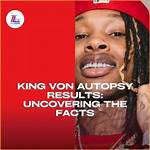 King Von Autopsy Findings: Uncovering the Tragic Aftermath