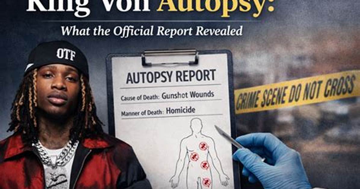 King Von Autopsy Pictures: Graphic Details Revealed?