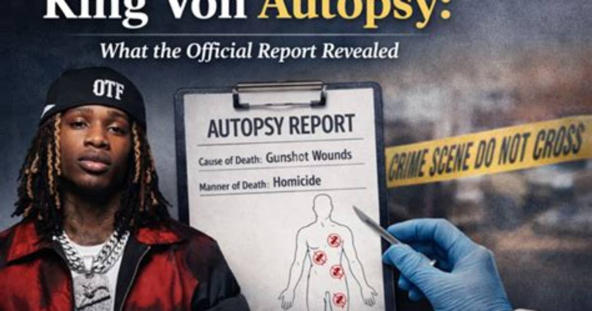 King Von Autopsy Report Released Uncovering the Tragic Details