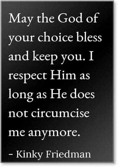 Kinky Friedman: 'May the God of Your Choice Bless and Keep You. I Respect Him as Long as He Does Not Circumcise Me Anymore.'