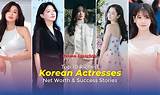 Korean Success Stories: Richest Korean Actresses