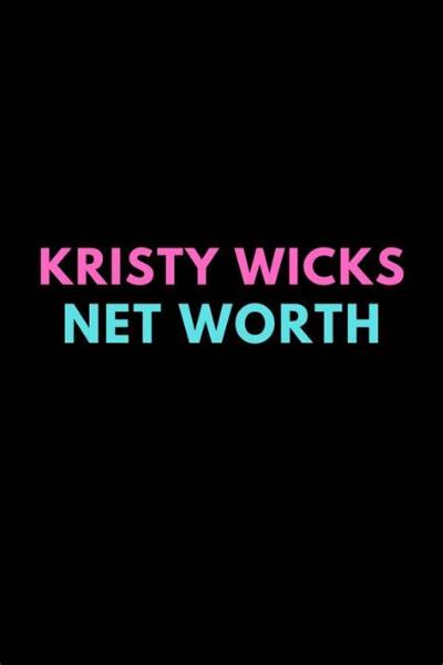 Kristy Wicks Net Worth 2024