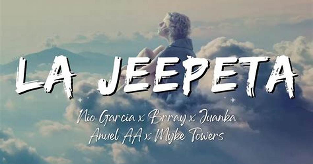 La Jeepeta Lyrics English: a Deep Dive into the Hit Song’s Meaning and Popularity