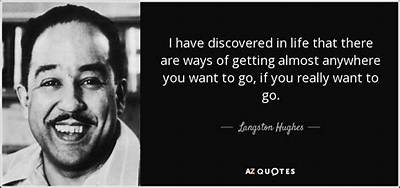 Langston Hughes: 'I Have Discovered in Life That There Are Ways of Getting Almost Anywhere You Want to Go, If You Really Want to Go.'