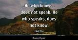 Lao Tzu: 'He Who Knows, Does Not Speak. He Who Speaks, Does Not Know.'
