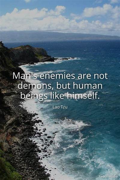 Lao Tzu: 'Man's Enemies Are Not Demons, but Human Beings Like Himself.'