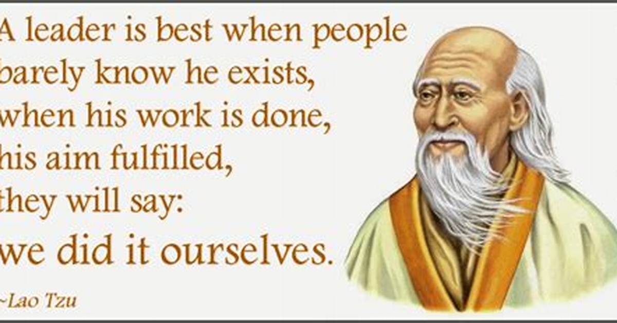 Lao Tzu When the Best Leader S Work Is Done the People Say We Did It