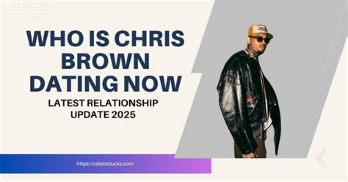 Latest Updates Chris Brown S Relationship Journey In