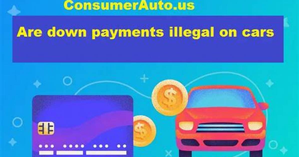 Legality of Car Down Payments Exposed
