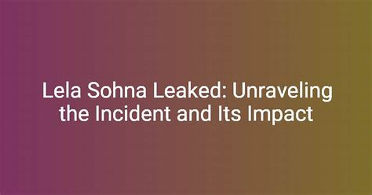 Lela Sohna Leak: the Untold Story Behind the Viral Sensation