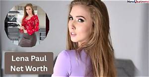 Lena Paul Net Worth: Unveiling the Wealth and Success of the Popular Star