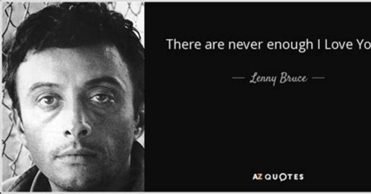 Lenny Bruce There Are Never Enough I Love You S