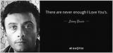 Lenny Bruce: 'There Are Never Enough I Love You's.'