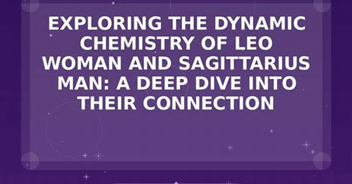 Leo and Sagittarius Match: Exploring the Chemistry Between These Fire Signs