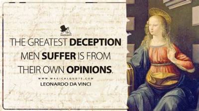Leonardo Da Vinci: 'The Greatest Deception Men Suffer Is from Their Own Opinions.'