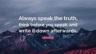 Lewis Carroll: 'Always Speak the Truth, Think Before You Speak, and Write It Down Afterwards.'