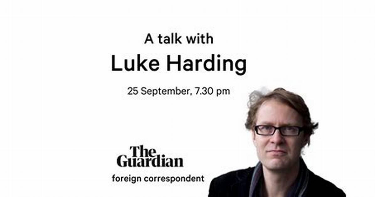 Luke Harding: the Renowned Journalist Who Shaped Modern Investigative Reporting