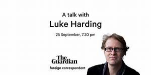 Luke Harding: the Renowned Journalist Who Shaped Modern Investigative Reporting