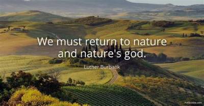 Luther Burbank: 'We Must Return to Nature and Nature's God.'