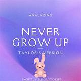 Lyrical Analysis of “Never Grow Up” by Taylor Swift
